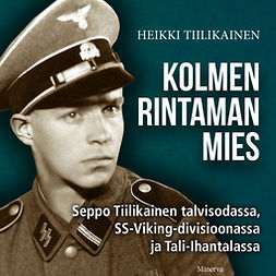 Tiilikainen, Heikki - Kolmen rintaman mies: Seppo Tiilikainen talvisodassa, SS-Wiking-divisioonassa ja Tali-Ihantalassa, äänikirja