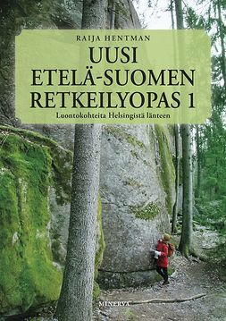 Hentman, Raija - Uusi Etelä-Suomen retkeilyopas 1: Luontokohteita Helsingistä länteen, e-bok