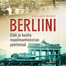 McKay, Sinclair - Berliini: Elää ja kuolla maailmanhistorian pyörteissä, äänikirja