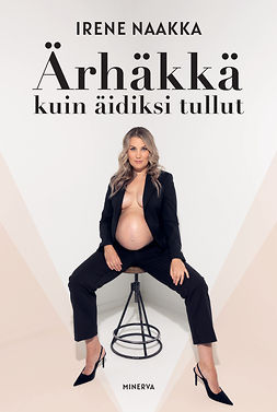 Naakka, Irene - Ärhäkkä kuin äidiksi tullut, ebook