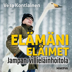 Kontiainen, Vesa - Elämäni eläimet - Jampan villieläinhoitola, audiobook