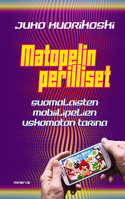 Kuorikoski, Juho - Matopelin perilliset: Suomalaisten mobiilipelien uskomaton tarina, ebook