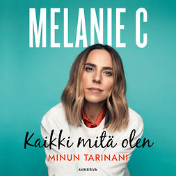 C., Melanie - Melanie C: Kaikki mitä olen - Minun tarinani, äänikirja