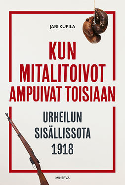 Kupila, Jari - Kun mitalitoivot ampuivat toisiaan: Urheilun sisällissota 1918, ebook