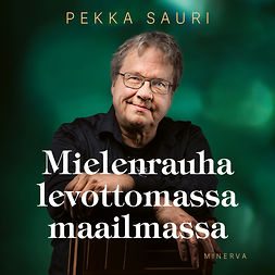 Sauri, Pekka - Mielenrauha levottomassa maailmassa, äänikirja