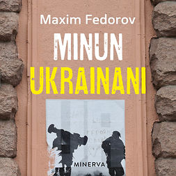 Fedorov, Maxim - Minun Ukrainani, äänikirja