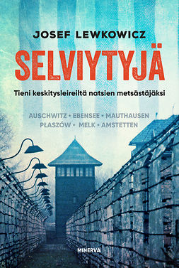 Lewkowicz, Josef - Selviytyjä – Tieni keskitysleireiltä natsien metsästäjäksi, ebook