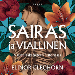 Cleghorn, Elinor - Sairas ja viallinen: Naiset lääketieteen historiassa, audiobook