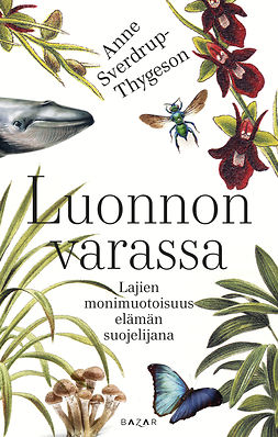 Sverdrup-Thygeson, Anne - Luonnon varassa: Lajien monimuotoisuus elämän suojelijana, ebook