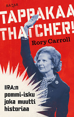 Carroll, Rory - Tappakaa Thatcher!: IRA:n pommi-isku joka muutti historiaa, e-kirja