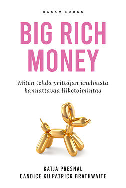 Presnal, Katja - Big Rich Money: Miten tehdä yrittäjän unelmista kannattavaa liiketoimintaa, e-kirja