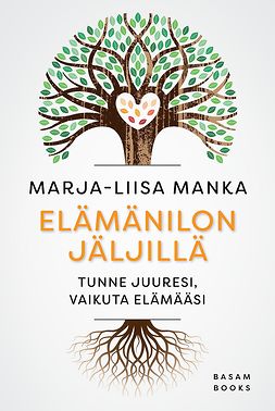 Manka, Marja-Liisa - Elämänilon jäljillä: Tunne juuresi, vaikuta elämääsi, e-kirja