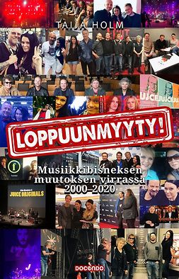 Holm, Taija - Loppuunmyyty!: Musiikkibisneksen muutoksen virrassa 2000–2020, e-kirja