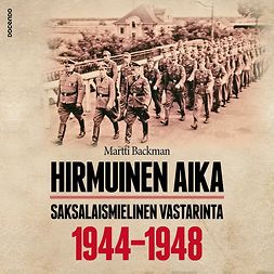 Backman, Martti - Hirmuinen aika: Saksalaismielinen vastarinta 1944–1948, äänikirja