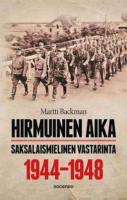 Backman, Martti - Hirmuinen aika: Saksalaismielinen vastarinta 1944–1948, e-bok