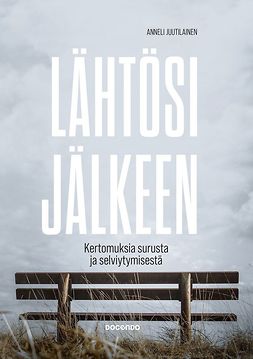 Juutilainen, Anneli - Lähtösi jälkeen: Kertomuksia surusta ja selviytymisestä, e-kirja