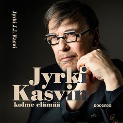 Kasvi, Jyrki J. J. - Jyrki Kasvin kolme elämää, äänikirja