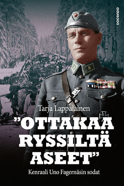 Lappalainen, Tarja - "Ottakaa ryssiltä aseet" – Kenraali Uno Fagernäsin sodat, e-kirja