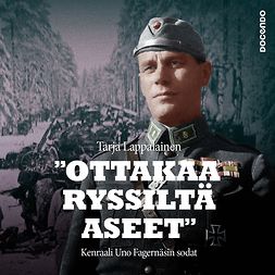 Lappalainen, Tarja - "Ottakaa ryssiltä aseet" – Kenraali Uno Fagernäsin sodat, äänikirja