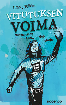 Tuikka, Timo J. - Vitutuksen voima: Suomalaisen katkeruuden historia, ebook