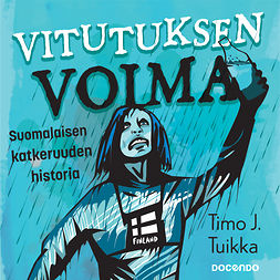 Tuikka, Timo J. - Vitutuksen voima: Suomalaisen katkeruuden historia, audiobook