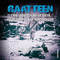 Lappalainen, Tarja - Raatteen tien jäisestä helvetistä Talin–Ihantalan tulimyrskyyn, audiobook