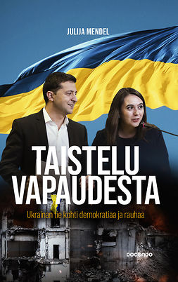 Mendel, Julija - Taistelu vapaudesta: Ukrainan tie kohti demokratiaa ja rauhaa, e-bok