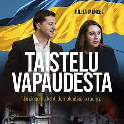 Mendel, Julija - Taistelu vapaudesta: Ukrainan tie kohti demokratiaa ja rauhaa, äänikirja
