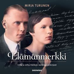 Turunen, Mirja - Elämänmerkki: Irma ja Urho Hälikän kenttäpostikirjeet, äänikirja