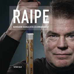 Salo, Tapani - Raipe: Koikkarin kaukalosta leijonaikoniksi, audiobook