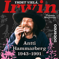 Marjamäki, Tuomas - Yhdet vielä, Irwin: Antti Hammarberg 1943–1991, äänikirja