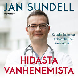 Sundell, Jan - Hidasta vanhenemista: Kuinka käännät kehosi kelloa taaksepäin, audiobook