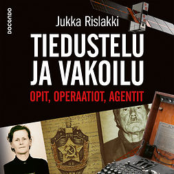 Rislakki, Jukka - Tiedustelu ja vakoilu: Opit, operaatiot, agentit, audiobook