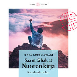 Koppelomäki, Ilkka - Saa mitä haluat: Nuoren kirja: Kasva keneksi haluat, äänikirja