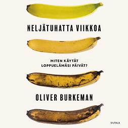 Burkeman, Oliver - Neljätuhatta viikkoa: Miten käytät loppuelämäsi päivät?, audiobook