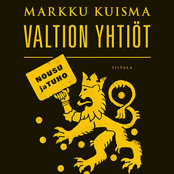 Kuisma, Markku - Valtion yhtiöt: Nousu ja tuho, audiobook