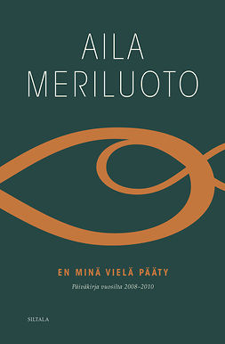 Meriluoto, Aila - En minä vielä pääty: Päiväkirja vuosilta 2008-2010, e-bok