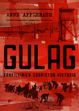Applebaum, Anne - Gulag: Vankileirien saariston historia, e-kirja