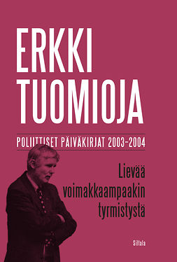 Tuomioja, Erkki - Lievää voimakkaampaakin tyrmistystä: Poliittiset päiväkirjat 2003-2004, e-kirja