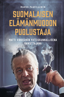 Paavilainen, Marko - Suomalaisen elämänmuodon puolustaja: Matti Virkkunen yhteiskunnallisena vaikuttajana, ebook