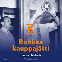 Komulainen, Anitra - Rohkea kauppajätti: Keskon historia, audiobook