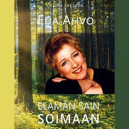 Saksala, Elina - Eija Ahvo - Elämän sain soimaan, audiobook