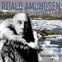 Amundsen, Roald - Luoteisväylä: Kertomus Gjöan matkasta 1903-1907. 1 osa, äänikirja