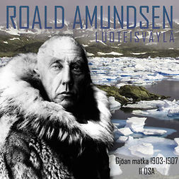 Amundsen, Roald - Luoteisväylä: Kertomus Gjöan matkasta 1903-1907. 2 osa., äänikirja