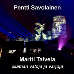 Savolainen, Pentti - Martti Talvela - Elämän valoja ja varjoja, audiobook