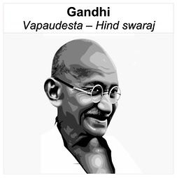 Gandhi, Mahatma - Vapaudesta - Hind swaraj, audiobook