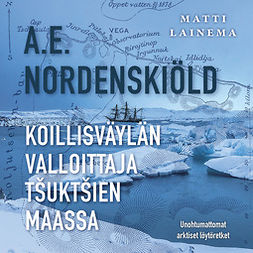 Lainema, Matti - A. E. Nordenskiöld : Koillisväylän valloittaja t?ukt?ien maassa, audiobook