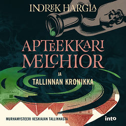 Hargla, Indrek - Apteekkari Melchior ja Tallinnan kronikka, audiobook