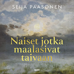 Paasonen, Seija - Naiset jotka maalasivat taivaan, audiobook