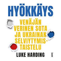 Harding, Luke - Hyökkäys: Venäjän verinen sota ja Ukrainan selviytymistaistelu, äänikirja